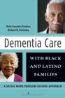 Image for Dementia Care with Black and Latino Families : A Social Work Problem Solving Approach