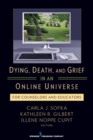 Image for Dying, death, and grief in an online universe: for counselors and educators