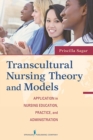 Image for Transcultural nursing theory and models: application in nursing education, practice, and administration