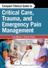 Image for Compact clinical guide to critical care, trauma, and emergency pain management  : an evidence-based approach for nurses