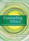 Image for Counseling ethics  : philosophical and professional foundations