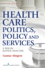 Image for Health Care Politics, Policy and Services : A Social Justice Analysis