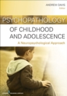 Image for Psychopathology of childhood and adolescence  : a neuropsychological approach
