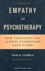 Image for Empathy in psychotherapy: how therapists and clients understand each other
