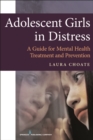 Image for Adolescent girls in distress: a guide for mental health treatment and prevention