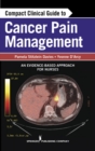 Image for Compact clinical guide to cancer pain management  : an evidence-based approach for nurses