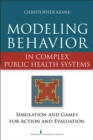 Image for Modeling behavior in complex public health systems: simulations and games for action and evaluation