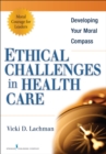 Image for Ethical Challenges in Health Care: Developing Your Moral Compass