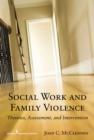 Image for Social Work and Family Violence: Theories, Assessment, and Intervention