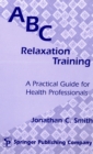 Image for ABC Relaxation Training : A Practical Guide for Health Professionals