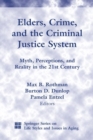 Image for Elders, Crime, and the Criminal Justice System : Myths, Perceptions, and the Reality in the 21st Century