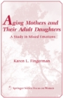 Image for Aging Mothers and Their Adult Daughters : A Study in Mixed Emotions