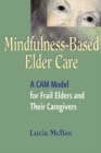 Image for Mindfulness-Based Elder Care : A CAM Model for Frail Elders and Their Caregivers