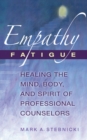 Image for Empathy fatigue: healing the mind, body, and spirit of professional counselors