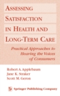 Image for Assessing Satisfaction in Health and Long Term Care: Practical Approaches to Hearing the Voices of Consumers