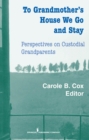 Image for To grandmother&#39;s house we go and stay: perspectives on custodial grandparents