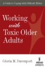 Image for Working with toxic older adults: a guide to coping with difficult elders