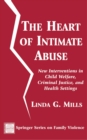 Image for The heart of intimate abuse: new interventions in child welfare, criminal justice, and health settings