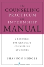 Image for The counseling practicum and internship manual  : a resource for graduate counseling programs