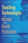 Image for Teaching Technologies in Nursing and the Health Professions : Strategies That Go Beyond Simulation and Online Courses
