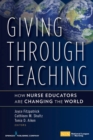 Image for Giving Through Teaching : How Nurse Educators are Changing the World