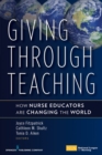 Image for Giving Through Teaching: How Nurse Educators Are Changing the World