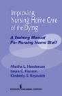 Image for Improving nursing home care of the dying: a training manual for nursing home staff