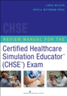 Image for Review manual for the Certified Healthcare Simulation EducatorO (CHSETMO) exam