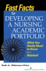 Image for Fast facts for developing a nursing academic portfolio  : what you really need to know in a nutshell