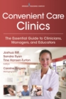 Image for Convenient care clinics: the essential guide for clinicians, managers, and educators