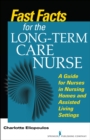 Image for Fast facts for the long-term care nurse  : a guide for nurses in nursing homes and assisted living settings