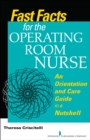 Image for Fast facts for the operating room nurse: an orientation and care guide in a nutshell