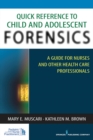 Image for Quick reference to child and adolescent forensics  : a guide for nurses and other health care professionals