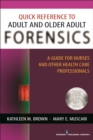 Image for Quick reference to adult and older adult forensics  : a guide for nurses and other health care professionals
