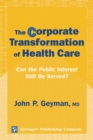 Image for Corporate Transformation of Health Care: Can the Public Interest Still Be Served?