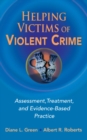 Image for Helping victims of violent crime: assessment, treatment, and evidence-based practice