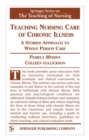 Image for Teaching Nursing Care of Chronic Illness : A Storied Approach to Whole Person Care