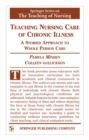 Image for Teaching nursing care of chronic illness: [a storied approach to whole person care]