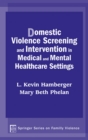 Image for Domestic Violence Screening and Intervention in Medical and Mental Healthcare Settings