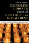 Image for Counseling Hispanics Through Grief, Loss and Bereavement
