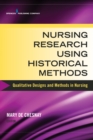 Image for Nursing Research Using Historical Methods : Qualitative Designs and Methods in Nursing
