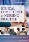 Image for Ethical competence in nursing practice: competencies, skills, decision-making