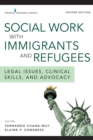 Image for Social Work with Immigrants and Refugees, Second Edition: Legal Issues, Clinical Skills, and Advocacy