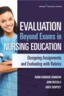 Image for Evaluation Beyond Exams in Nursing Education : Designing Assignments and Evaluating with Rubrics