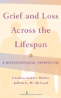 Image for Grief and loss across the lifespan: a biopsychosocial perspective