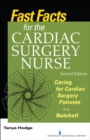 Image for Fast Facts for the Cardiac Surgery Nurse, Second Edition: Caring for Cardiac Surgery Patients in a Nutshell