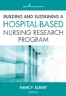 Image for Building and Sustaining a Hospital-Based Nursing Research Program