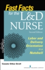 Image for Fast Facts for the L&amp;D Nurse : Labor and Delivery Orientation in a Nutshell