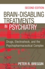 Image for Brain Disabling Treatments in Psychiatry : Drugs, Electroshock, and the Psychopharmaceutical Complex