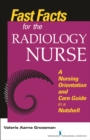 Image for Fast facts for the radiology nurse: an orientation and nursing care guide in a nutshell